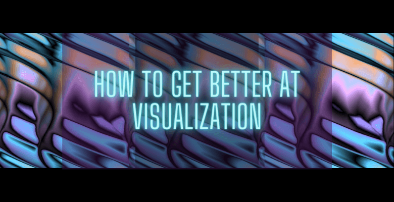 get better at visualization